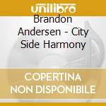 Brandon Andersen - City Side Harmony cd