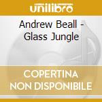 Andrew Beall - Glass Jungle cd
