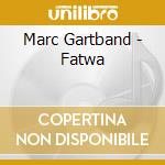 Marc Gartband - Fatwa cd musicale di Marc Gartband