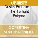 Dusks Embrace - The Twilight Enigma cd