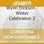 Wynn Erickson - Winter Celebration 2 cd