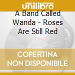 A Band Called Wanda - Roses Are Still Red cd