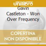 Gavin Castleton - Won Over Frequency cd