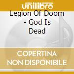 Legion Of Doom - God Is Dead cd