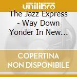The Jazz Express - Way Down Yonder In New Orleans cd