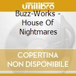 Buzz-Works - House Of Nightmares cd musicale di Buzz