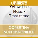 Yellow Line Music - Transiterate cd musicale di Yellow Line Music