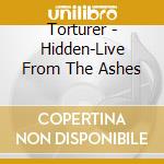 Torturer - Hidden-Live From The Ashes cd