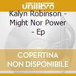Kalyn Robinson - Might Nor Power - Ep cd