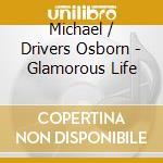 Michael / Drivers Osborn - Glamorous Life cd