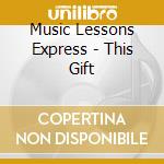 Music Lessons Express - This Gift cd