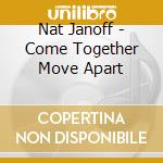 Nat Janoff - Come Together Move Apart cd