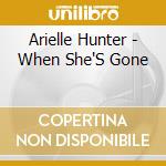 Arielle Hunter - When She'S Gone cd