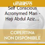 Self Conscious Acronymed Man - Haji Abdul Aziz Haji Ali cd