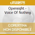 Opensight - Voice Of Nothing cd musicale di Opensight