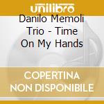 Danilo Memoli Trio - Time On My Hands cd