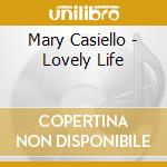 Mary Casiello - Lovely Life cd musicale di Mary Casiello