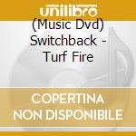 (Music Dvd) Switchback - Turf Fire cd