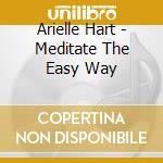 Arielle Hart - Meditate The Easy Way cd