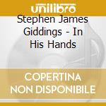 Stephen James Giddings - In His Hands cd musicale di Stephen James Giddings
