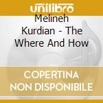 Melineh Kurdian - The Where And How cd