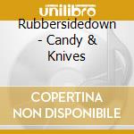 Rubbersidedown - Candy & Knives cd musicale di Rubbersidedown