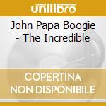 John Papa Boogie - The Incredible cd
