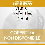 Vrank - Self-Titled Debut cd musicale di Vrank