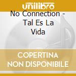 No Connection - Tal Es La Vida cd