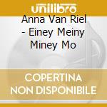 Anna Van Riel - Einey Meiny Miney Mo