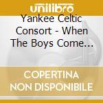 Yankee Celtic Consort - When The Boys Come Rolling Home - Live At Byrne'S Pub cd