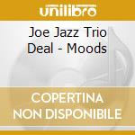 Joe Jazz Trio Deal - Moods cd musicale di Joe Jazz Trio Deal