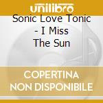 Sonic Love Tonic - I Miss The Sun cd