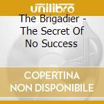 The Brigadier - The Secret Of No Success cd