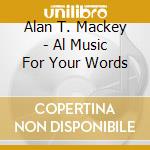 Alan T. Mackey - Al Music For Your Words cd