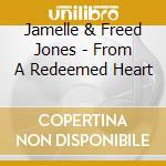 Jamelle & Freed Jones - From A Redeemed Heart cd