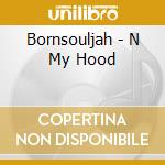 Bornsouljah - N My Hood cd