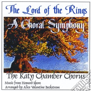 Howard Shore - The Lord Of The Rings: A Choral Symphony cd musicale di Katy Chamber Chorus