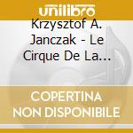 Krzysztof A. Janczak - Le Cirque De La Lune cd musicale di Krzysztof A. Janczak