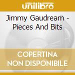 Jimmy Gaudream - Pieces And Bits cd