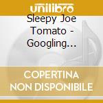 Sleepy Joe Tomato - Googling Stalker cd
