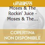 Moses & The Rockin' Juice - Moses & The Rockin' Juice cd musicale di Moses & The Rockin' Juice