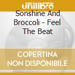 Sonshine And Broccoli - Feel The Beat cd
