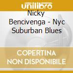Nicky Bencivenga - Nyc Suburban Blues cd