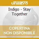 Indigo - Stay Together cd musicale di Indigo