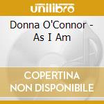 Donna O'Connor - As I Am cd musicale di Donna O'Connor