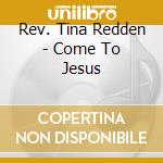 Rev. Tina Redden - Come To Jesus cd