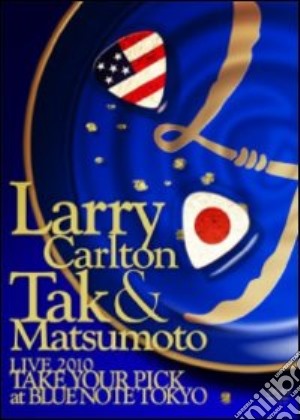 (Music Dvd) Larry Carlton / Tak Matsumoto - Take Your Pick - Live At Blue Note Tokyo cd musicale