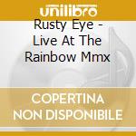 Rusty Eye - Live At The Rainbow Mmx cd