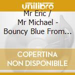 Mr Eric / Mr Michael - Bouncy Blue From Learning Groove